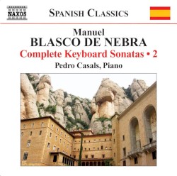 Complete Keyboard Sonatas • 2 by Manuel Blasco de Nebra ;   Pedro Casals