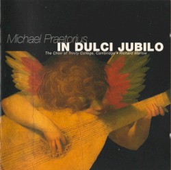 In Dulci Jubilo by Michael Praetorius ;   Choir of Trinity College  &   Richard Marlow