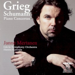 Piano Concertos by Grieg ,   Schumann ;   Janne Mertanen ,   Gävle Symphony Orchestra ,   Hannu Koivula