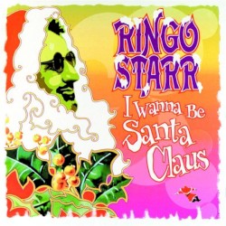I Wanna Be Santa Claus by Ringo Starr