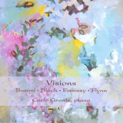 Visions by Busoni ,   Bloch ,   Finnissy ,   Flynn ;   Carlo Grante