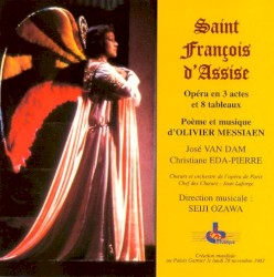Saint François d'Assise by Olivier Messiaen ;   Chœurs  et   Orchestre de l'Opéra de Paris ,   Seiji Ozawa