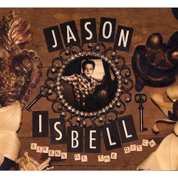 Sirens of the Ditch by Jason Isbell and the 400 Unit