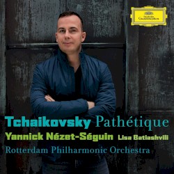 Pathétique by Tchaikovsky ;   Yannick Nézet-Séguin ,   Lisa Batiashvili ,   Rotterdam Philharmonic Orchestra