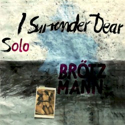I Surrender Dear by Brötzmann Solo