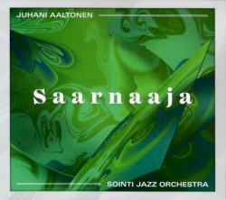 Saarnaaja by Juhani Aaltonen  &   Sointi Jazz Orchestra