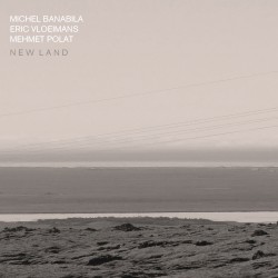 New Land by Michel Banabila ,   Eric Vloeimans ,   Mehmet Polat