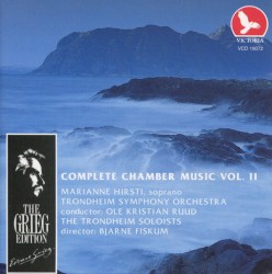 Complete Chamber Music Vol. II by Edvard Grieg ,   Marianne Hirsti ,   Trondheim Symfoniorkester ,   Ole Kristian Ruud ,   The Trondheim Soloists  &   Bjarne Fiskum
