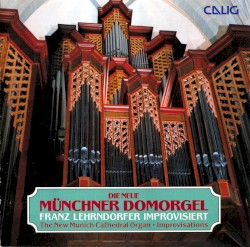 Die neue Münchner Domorgel by Franz Lehrndorfer ;   Franz Lehrndorfer