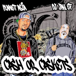 Cash or Caskets by Planet Asia  &   DJ Jay-Ef