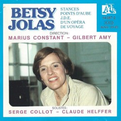 Stances / Points d'aube / J.D.E. / D'un opéra de voyage by Betsy Jolas ;   Marius Constant ,   Gilbert Amy ,   Serge Collot ,   Claude Helffer