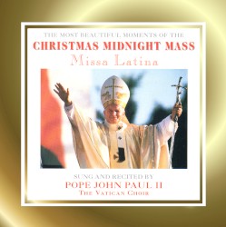 The Most Beautiful Moments of the Christmas Midnight Mass (Missa Latina) by Le Choeur du Vatican  &   John Paul II