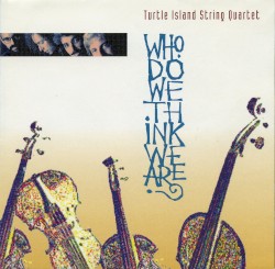 Who Do We Think We Are? by Turtle Island String Quartet