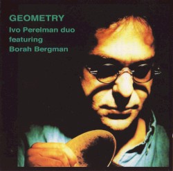 Geometry by Ivo Perelman Duo  featuring   Borah Bergman