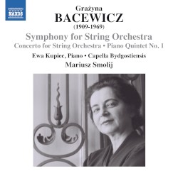 Symphony for String Orchestra / Concerto for String Orchestra / Piano Quintet no. 1 by Grażyna Bacewicz ;   Capella Bydgostiensis ,   Mariusz Smolij