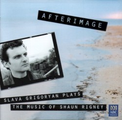 Afterimage: Slava Grigoryan plays the music of Shaun Rigney by Slava Grigoryan