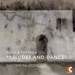 Preludes and Dances by Bach ,   Tárrega ;   Giacomo Palazzesi