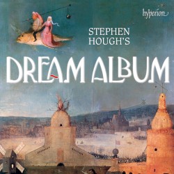 Stephen Hough’s Dream Album by Stephen Hough
