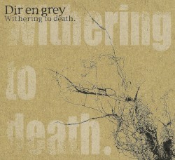 Withering to death. by Dir en grey