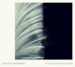 Playing the Orchestra 2013 by 坂本龍一