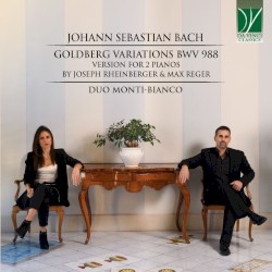 Goldberg Variations, BWV 988 (version for 2 pianos) by Johann Sebastian Bach ,   Joseph Rheinberger ,   Max Reger ;   Duo Monti-Bianco
