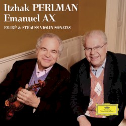Violin Sonatas by Fauré ,   Strauss ;   Itzhak Perlman ,   Emanuel Ax