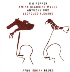 Afro Indian Blues by Jim Pepper  /   Amina Claudine Myers  /   Anthony Cox  /   Leopoldo Fleming