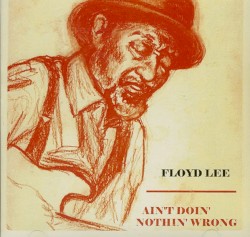 Ain't Doin' Nothin Wrong by Floyd Lee