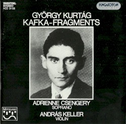 Kafka-Fragments by György Kurtág ;   Adrienne Csengery ,   András Keller