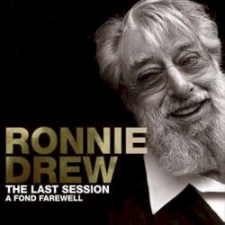 The Last Session - A Fond Farewell by Ronnie Drew