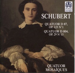 Quatuor, D. 87 / Quatuor Rosamunde, D. 804 by Franz Schubert ;   Quatuor Mosaïques