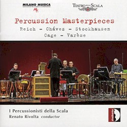 Percussion Masterpieces by Reich ,   Chávez ,   Stockhausen ,   Cage ,   Varèse ;   I Percussionisti della Scala ,   Renato Rivolta