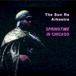 Springtime in Chicago by Sun Ra Arkestra