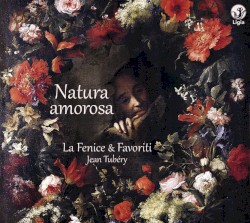 Natura Amorosa by Jean Tubéry  &   Ensemble La Fenice