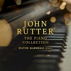 John Rutter: The Piano Collection by Wayne Marshall