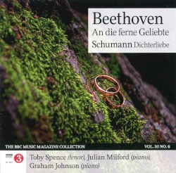 BBC Music, Volume 30, Number 6: Beethoven: An die ferne Geliebte / Schumann: Dichterliebe by Beethoven ,   Schumann ;   Toby Spence ,   Julian Milford ,   Graham Johnson