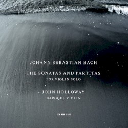 The Sonatas and Partitas for Violin Solo by Johann Sebastian Bach ;   John Holloway