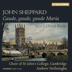 J. Sheppard: Sacred Choral Works by John Sheppard ,   Choir Of St. John’s College, Cambridge  &   Andrew Nethsingha