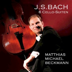 6 Cello-Suiten by J.S. Bach ;   Matthias Michael Beckmann