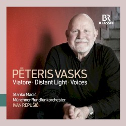 Viatore / Distant Light / Voices by Pēteris Vasks ;   Stanko Madić ,   Münchner Rundfunkorchester ,   Ivan Repušić