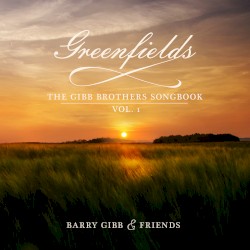 Greenfields: The Gibb Brothers Songbook, Vol. 1 by Barry Gibb