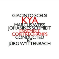 KYA by Giacinto Scelsi ;   Marcus Weiss ,   Johannes Schmidt ,   Ensemble Contrechamps ,   Jürg Wyttenbach