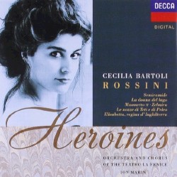 Rossini Heroines by Rossini ;   Cecilia Bartoli ,   Orchestra  and   Chorus of the Teatro La Fenice ,   Ion Marin