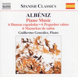 Piano Music, Volume 3: 6 danzas españolas / 6 pequeños valses / 6 mazurkas de salón by Isaac Albéniz ;   Guillermo González