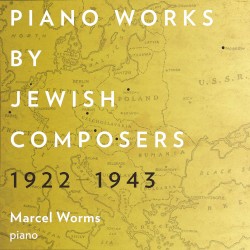 Piano Works by Jewish Composers, 1922-1943 by Marcel Worms