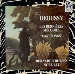 Mélodies by Claude Debussy ,   Bernard Kruysen ,   Noël Lee