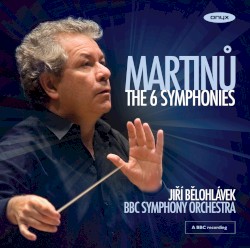 The 6 Symphonies by Bohuslav Martinů ;   Jiří Bělohlávek ,   BBC Symphony Orchestra