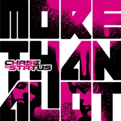 More Than Alot by Chase & Status