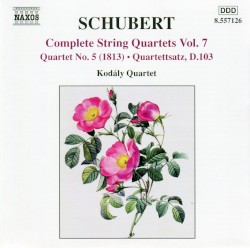 Complete String Quartets, Volume 7: Quartet no. 5 (1813) / Quartettsatz, D. 103 by Franz Schubert ;   Kodály Quartet
