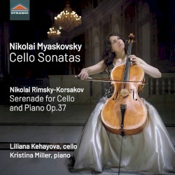 Myaskovsky: Cello Sonatas / Rimsky-Korsakov: Serenade for Cello and Piano, op. 37 by Nikolai Myaskovsky ,   Nikolai Rimsky-Korsakov ;   Liliana Kehayova ,   Kristina Miller